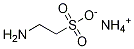 Ethanesulfonic acid, 2-aMino-, aMMoniuM salt