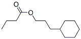 3-cyclohexylpropyl butyrate